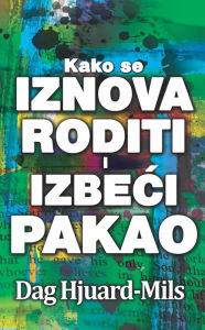 Title: Kako Se Iznova Roditi I Izbeci Pakao, Author: Dag Heward-Mills