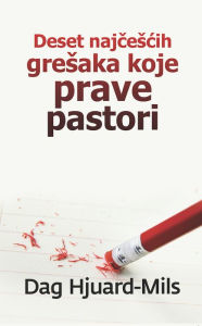 Title: Deset Najcescih Gresaka Koje Prave Pastori, Author: Dag Heward-Mills
