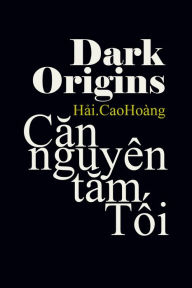Title: Thau hieu Can nguyen tam Toi: Dark Origins, Author: H?i. CaoHoàng