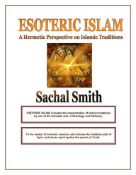 Title: Esoteric Islam: A Hermetic Perspective on Islamic Traditions, Author: Sachal Smith