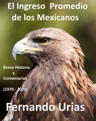 Title: El Ingreso Promedio de los Mexicanos, Author: Fernando Urias