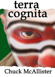 Title: Terra Cognita: Return to New Guinea, Author: Chuck McAllister