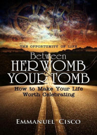 Title: Between Her Womb & Your Tomb, Author: Emmanuel Cisco