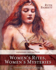 Title: Women's Rites, Women's Mysteries: Intuitive Ritual Creation, Author: Ruth Barrett