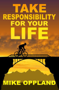 Title: Take Responsibility for Your Life, Author: Mike Oppland