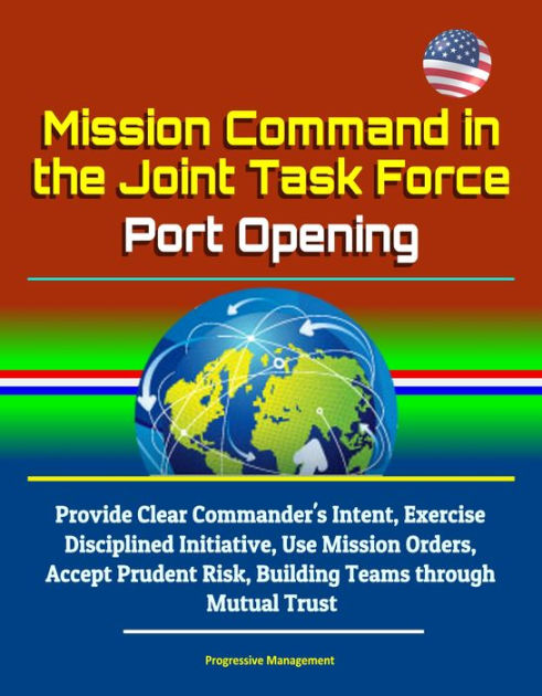 Mission Command in the Joint Task Force: Port Opening: Provide Clear ...