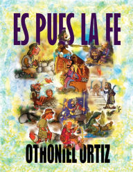 Title: Es Pues La Fe, Author: Othoniel Ortiz