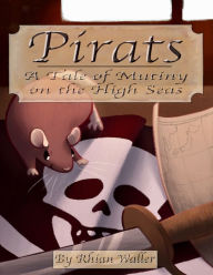 Title: Pirats: A Tale of Mutiny on the High Seas, Author: Rhian Waller