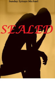 Title: Sealed, Author: Sunday Eyitayo Michael