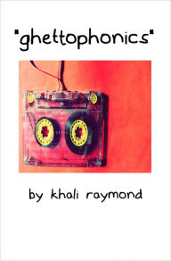 Title: Ghettophonics, Author: Khali Raymond