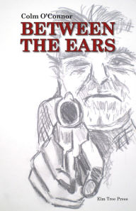 Title: Between the Ears, Author: Colm O'Connor