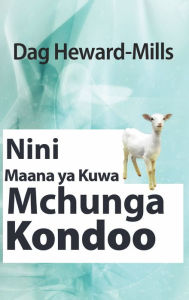 Title: Nini Maana ya Kuwa Mchunga Kondoo, Author: Dag Heward-Mills