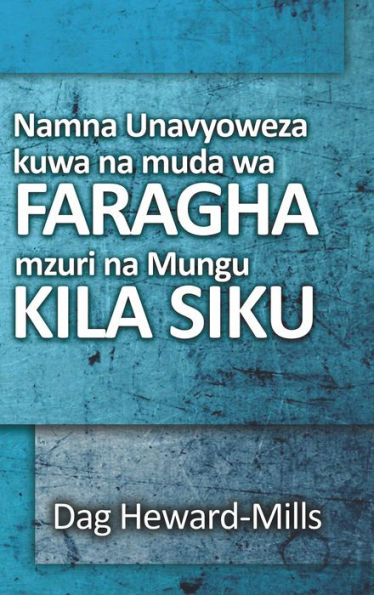 Namna Unavyoweza Kuwa na Muda wa Faragha Mzuri na Mungu Kila Siku