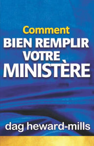 Title: Comment bien remplir votre ministère, Author: Dag Heward-Mills