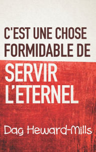 Title: C'est une chose formidable de servir l'eternel, Author: Dag Heward-Mills