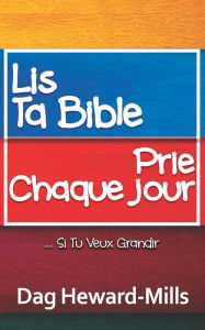 Title: Lis ta bible, prie chaque jour ... si tu veux grandir, Author: Dag Heward-Mills