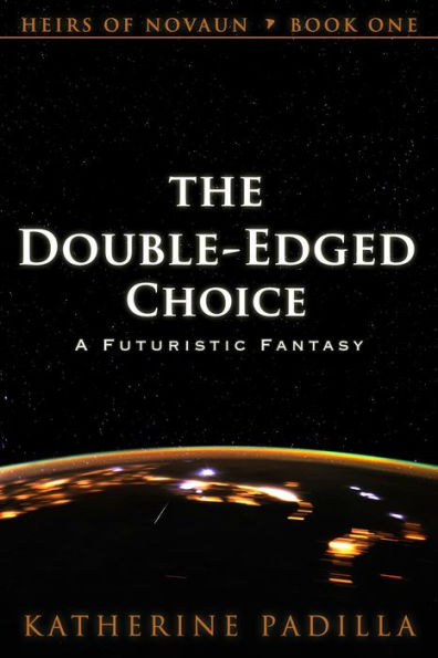 The Double-Edged Choice: A Futuristic Fantasy (Heirs of Novaun, #1)