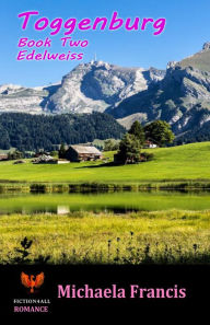 Title: Toggenburg: Book 2 - Edelweiss, Author: Michaela Francis