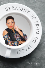 Title: Straight Up From the Teacup, Author: Toni Dupree