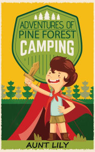 Title: Adventures of Pine Forest Camping, Author: Aunt Lily