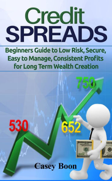 Credit Spreads:Beginners Guide to Low Risk, Secure, Easy to Manage, Consistent Profits for Long Term Wealth Creation