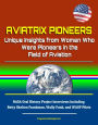 Aviatrix Pioneers: Unique Insights from Women Who Were Pioneers in the Field of Aviation - NASA Oral History Project Interviews Including Betty Skelton Frankman, Wally Funk, and WASP Pilots