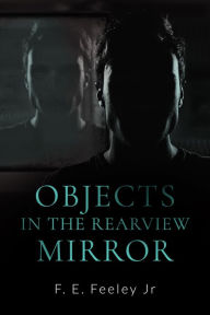 Title: Objects in the Rearview Mirror, Author: F.E.Feeley Jr.