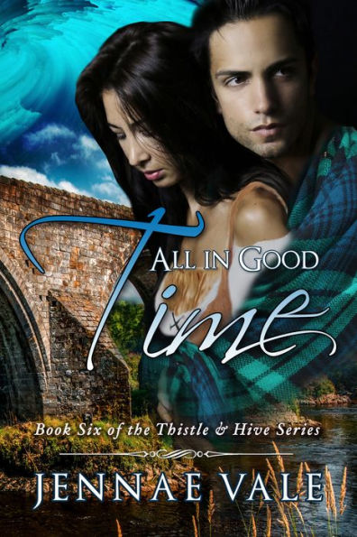 All In Good Time: Book Six of The Thistle & Hive Series