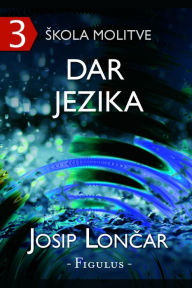 Title: Skola molitve 3: Dar jezika, Author: Josip Loncar