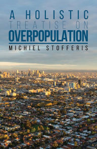 Title: A Holistic Treatise On Overpopulation, Author: Michiel Stofferis