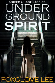 Title: Underground Spirit, Author: Foxglove Lee