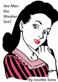 Title: Are Men the Weaker Sex?, Author: Josette Sona