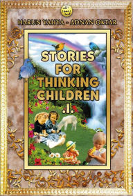 Title: Stories for Thinking Children 1, Author: Harun Yahya (Adnan Oktar)