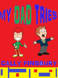 Title: My Dad Tries, Author: Cally Finsbury