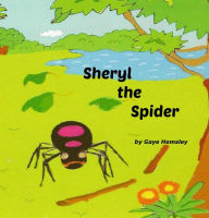 Title: Sheryl the Spider, Author: Gaye Hemsley