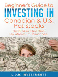 Title: Beginner's Guide to Investing in Canadian & US Pot Stocks, Author: Lynda D. Brown