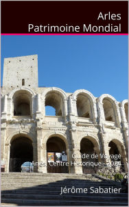 Title: Arles Patrimoine Mondial, Author: Jérôme Sabatier