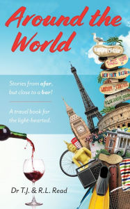 Title: Around The World: Stories From a Far, but Close to a Bar!, Author: R.L. Read