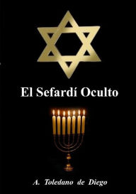 Title: El Sefardí Oculto, Author: A. Toledano de Diego