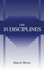 Title: The 10 Disciplines, Author: Bruce E. Brown