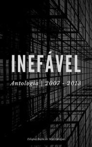 Title: Inefável ~ Antologia 2007-2013, Author: Edições Bicho de Sete Cabeças