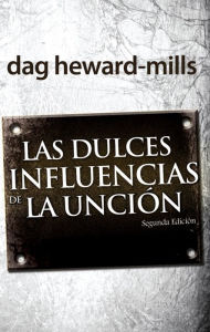 Title: Las dulces influencias de la unción, Author: Dag Heward-Mills