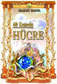 Title: 40 Konuda Hücre, Author: Harun Yahya