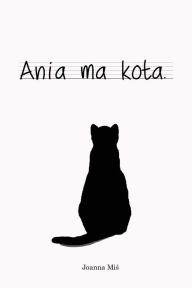 Title: Ania ma kota., Author: Joanna Mis
