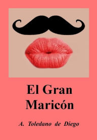 Title: El Gran Maricón, Author: A. Toledano de Diego