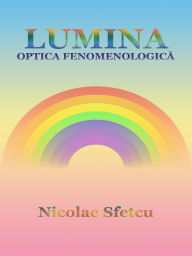 Title: Lumina: Optica fenomenologica, Author: Nicolae Sfetcu