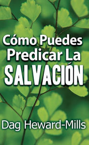 Title: Cómo puedes predicar la salvación, Author: Dag Heward-Mills