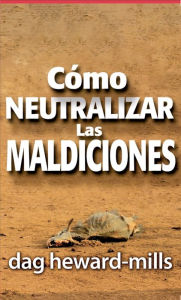 Title: Cómo neutralizar las maldiciones, Author: Dag Heward-Mills