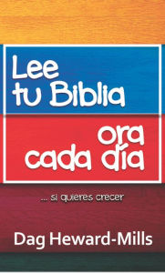 Title: Lee tu Biblia, Ora Cada Día... Si Quieres Crecer, Author: Dag Heward-Mills