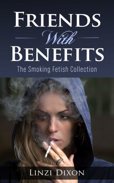 Friends With Benefits: The Smoking Fetish Collection